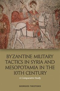bokomslag Byzantine Military Tactics in Syria and Mesopotamia in the 10th Century