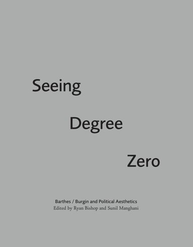 Ryan Bishop, Sunil Manghani - Seeing Degree Zero, Inbunden