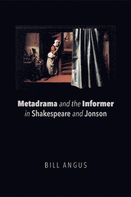 Bill Angus, Massey University) Angus, Bill (Senior Lecturer in English - Metadrama and the Informer in Shakespeare and Jonson, Häftad