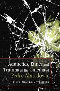 bokomslag Aesthetics, Ethics and Trauma and the Cinema of Pedro Almodovar