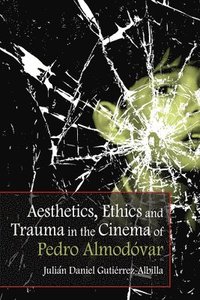 bokomslag Aesthetics, Ethics and Trauma in the Cinema of Pedro Almodóvar