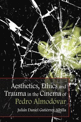 Aesthetics, Ethics and Trauma and the Cinema of Pedro Almodovar 1