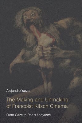 Alejandro Yarza, Georgetown University) Yarza, Alejandro (Associate Professor in the Spanish and Portuguese Department - Making and Unmaking of Francoist Kitsch Cinema, Häftad