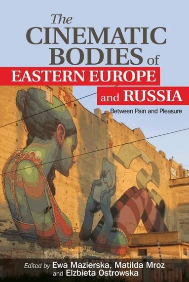 Ewa Mazierska, Matilda Mroz, Elżbieta Ostrowska - Cinematic Bodies of Eastern Europe and Russia, Häftad