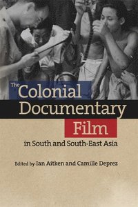 bokomslag The Colonial Documentary Film in South and South-East Asia
