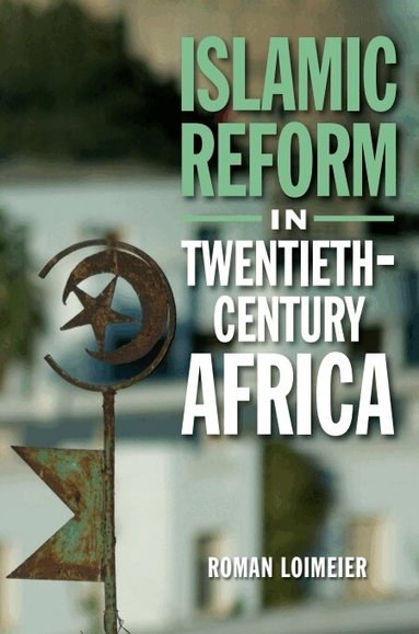 Roman Loimeier - Islamic Reform in Twentieth-Century Africa, Häftad