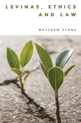 Matthew Stone, University of Essex) Stone, Matthew (Senior Lecturer - Levinas, Ethics and Law, Häftad