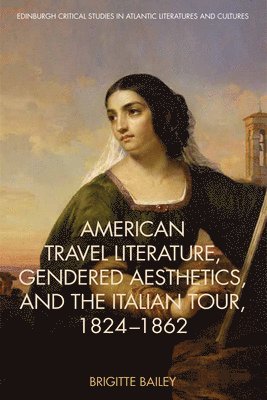 American Travel Literature, Gendered Aesthetics, and the Italian Tour, 1824–62