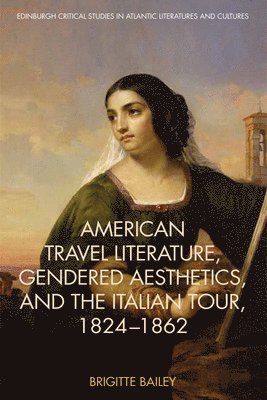 American Travel Literature, Gendered Aesthetics and the Italian Tour, 1824-62 1