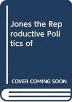 bokomslag JONES THE REPRODUCTIVE POLITICS OF