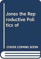 Jones The Reproductive Politics Of 1