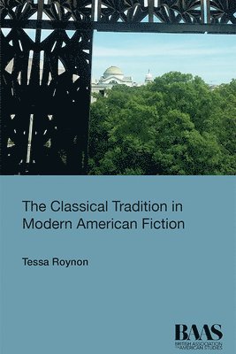 Tessa Roynon, University of Oxford) Roynon, Tessa (Senior Research Fellow at the Rothermere American Institute - Classical Tradition in Modern American Fiction, Häftad