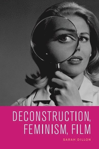 Sarah Dillon, University of Cambridge) Dillon, Sarah (Lecturer - Deconstruction, Feminism, Film, Inbunden
