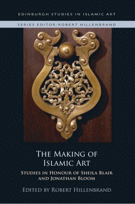 Robert Hillenbrand, University of Edinburgh) Hillenbrand, Robert (Professor Emeritus of Islamic Art - Making of Islamic Art, Inbunden