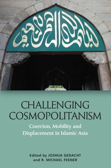 Joshua Gedacht, R. Michael Feener - Challenging Cosmopolitanism, Inbunden