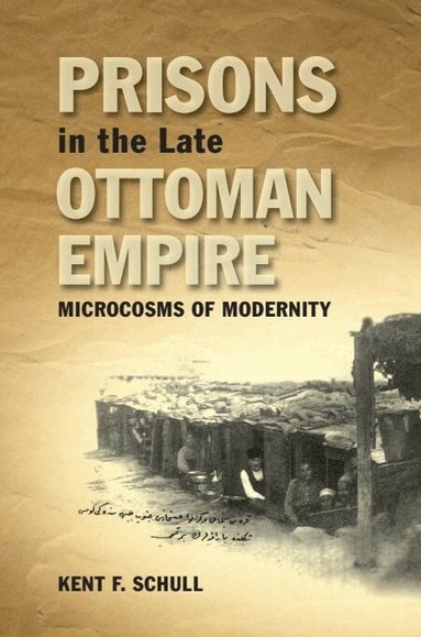 Kent F. Schull - Prisons in the Late Ottoman Empire, Häftad