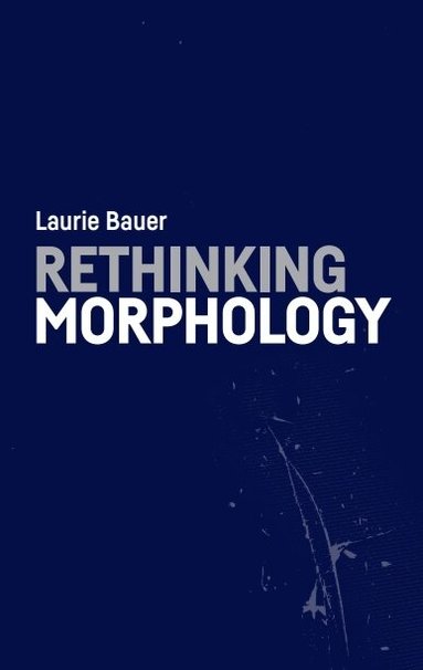 Laurie Bauer - Rethinking Morphology, Inbunden