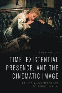 bokomslag Time, Existential Presence and the Cinematic Image