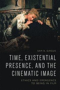 bokomslag Time, Existential Presence and the Cinematic Image