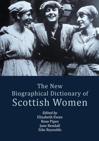 Elizabeth Ewan, Rose Pipes, Jane Rendall, Siân Reynolds - New Biographical Dictionary of Scottish Women, Inbunden