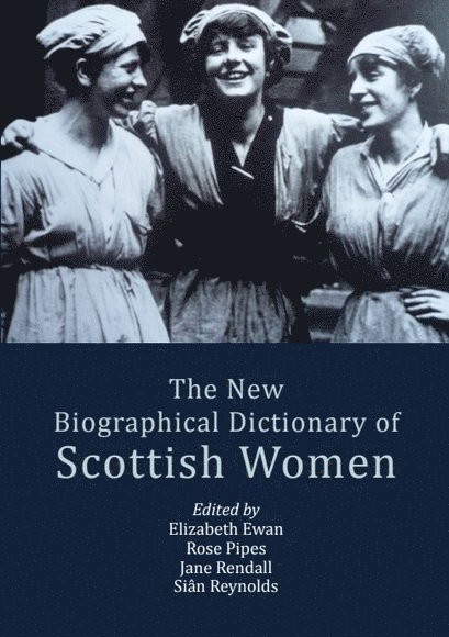 Elizabeth Ewan, Rose Pipes, Jane Rendall, Siân Reynolds, University of Guelph) Ewan, Elizabeth (Professor of Scottish Studies and History, independent researcher) Pipes, Rose (Independent Researcher, University of York) Rendall, Jane (Honorary Fellow, University of Stirling) Reynolds, Sian (Former Professor, Sian Reynolds - New Biographical Dictionary of Scottish Women, Häftad