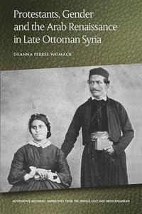 bokomslag Protestants, Gender and the Arab Renaissance in Late Ottoman Syria