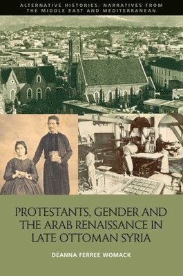 bokomslag Protestants, Gender and the Arab Renaissance in Late Ottoman Syria