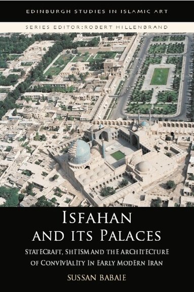 Sussan Babaie - Isfahan and its Palaces, Häftad