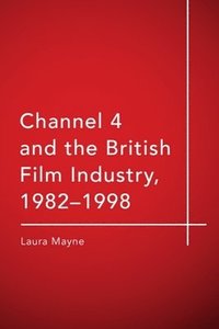 bokomslag Channel 4 and the British Film Industry, 1982-1998