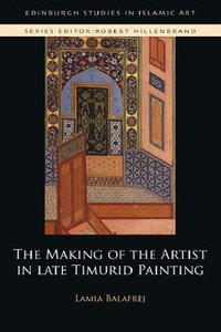 bokomslag The Making of the Artist in Late Timurid Painting