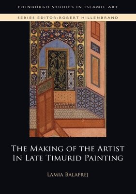 bokomslag The Making of the Artist in Late Timurid Painting