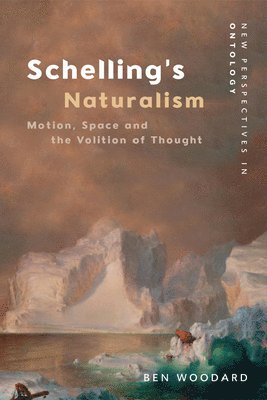 Ben Woodard, Leuphana University) Woodard, Ben (Post-doctoral researcher at the Institute for Philosophy and Art Theory (IPK) - Schelling's Naturalism, Häftad