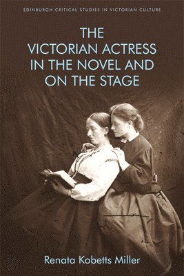 The Victorian Actress in the Novel and on the Stage 1