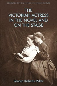 bokomslag The Victorian Actress in the Novel and on the Stage