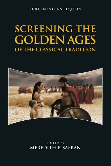 Meredith E. Safran, Meredith E. Safran - Screening the Golden Ages of the Classical Tradition, Inbunden