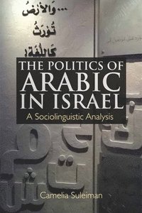 bokomslag The Politics of Arabic in Israel