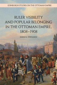 bokomslag Ruler Visibility and Popular Belonging in the Ottoman Empire, 1808-1908