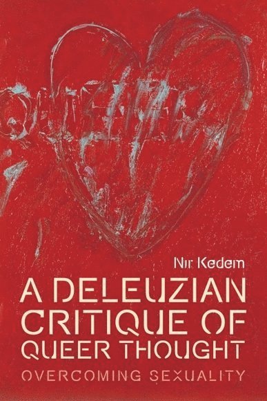 Nir Kedem, Israel) Kedem, Nir (Assistant Professor of Cultural Studies, Sapir Academic College - Deleuzian Critique of Queer Thought, Inbunden