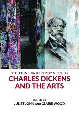 Juliet John, Claire Wood, University of London) John, Juliet (Vice President, Education, and Professor of English Literature, City, University of Leicester) Wood, Claire (Associate Professor in Victorian Literature - Edinburgh Companion to Charles Dickens and the Arts, Inbunden