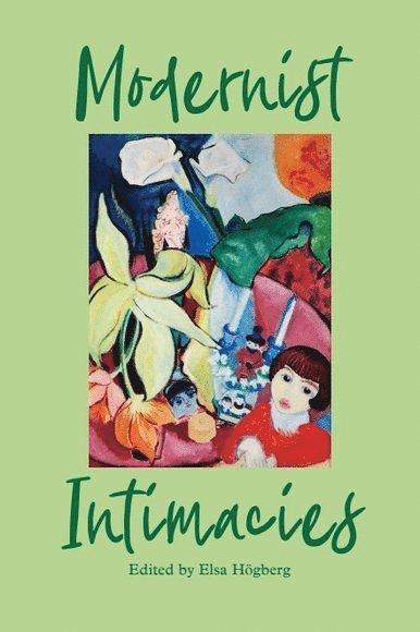 Elsa Högberg, Uppsala University) Hogberg, Elsa (Research Fellow in English - Modernist Intimacies, Häftad