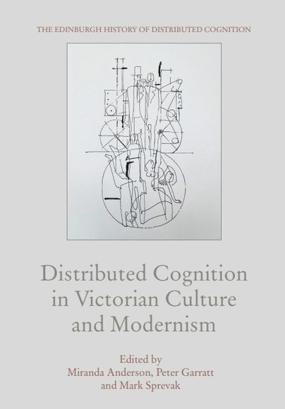 Distributed Cognition in Victorian Culture and Modernism