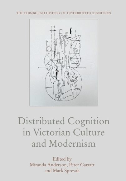 Distributed Cognition in Victorian Culture and Modernism 1