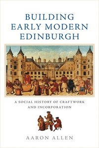 bokomslag Building Early Modern Edinburgh