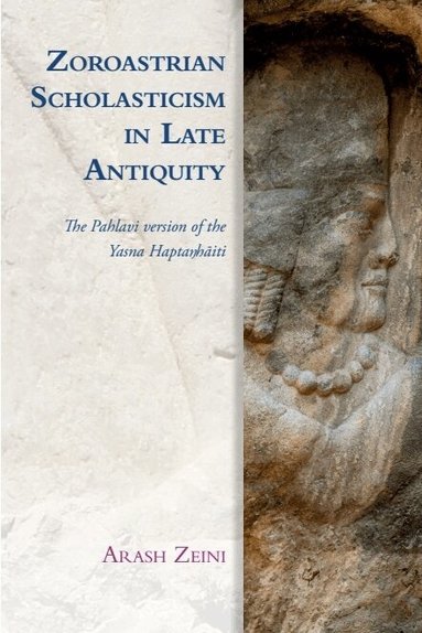 Arash Zeini - Zoroastrian Scholasticism in Late Antiquity, Inbunden