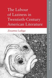 bokomslag The Labour of Laziness in Twentieth-Century American Literature