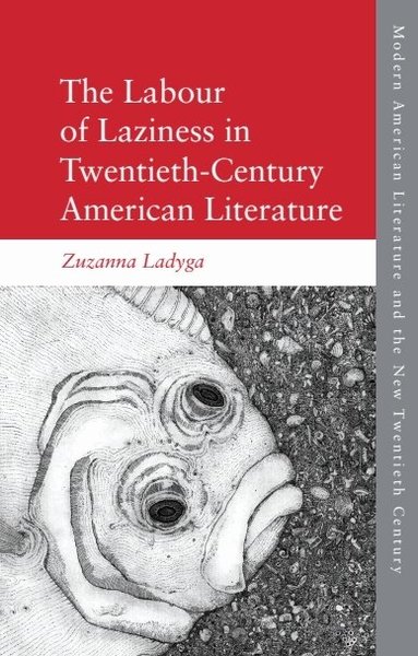 Zuzanna Ladyga - Labour of Laziness in Twentieth-Century American Literature, Häftad