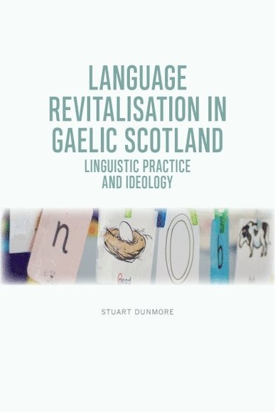 Stuart S. Dunmore, University of Edinburgh) Dunmore, Stuart S. (Postdoctoral Fellow, Stuart S Dunmore - Language Revitalisation in Gaelic Scotland, Inbunden