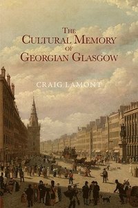 bokomslag The Cultural Memory of Georgian Glasgow