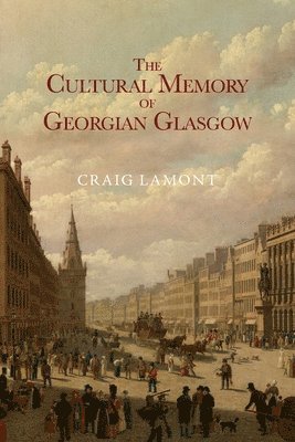 bokomslag The Cultural Memory of Georgian Glasgow