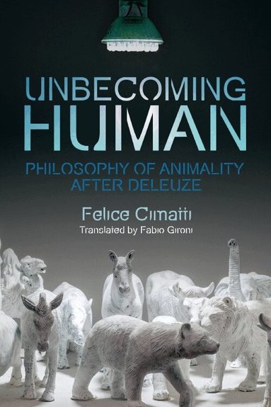 Felice Cimatti - Unbecoming Human, Häftad